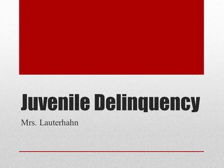 Juvenile Delinquency Mrs. Lauterhahn. What is Juvenile Delinquency? An act by a juvenile under the age of 18 that if committed by an adult would constitute.