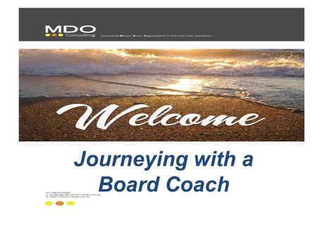 Journeying with a Board Coach. Why seek external assistance? From experience, the reasons for engaging someone to work with your Board tend to fall into.