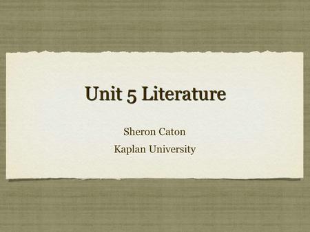 Sheron Caton Kaplan University Sheron Caton Kaplan University Unit 5 Literature.