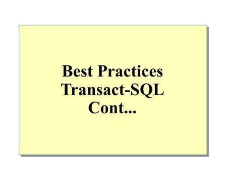 Best Practices Transact-SQL Cont....  Combining Data from Multiple Tables Introduction to Joins Using Inner Joins Using Outer Joins Using Cross Joins.