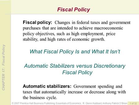 © 2007 Prentice Hall Business Publishing; Essentials of Economics, R. Glenn Hubbard, Anthony Patrick O’Brien CHAPTER 17: Fiscal Policy 1 of 32 Fiscal Policy.