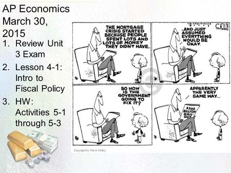AP Economics March 30, 2015 1.Review Unit 3 Exam 2.Lesson 4-1: Intro to Fiscal Policy 3.HW: Activities 5-1 through 5-3.