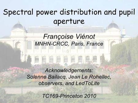 Viénot, Bailacq, Le Rohellec, ICVS, Braga 2009 1 Spectral power distribution and pupil aperture Françoise Viénot MNHN-CRCC, Paris, France Acknowledgements: