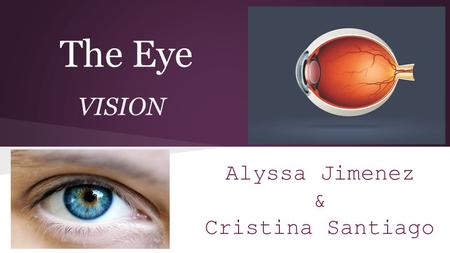 The Eye VISION Alyssa Jimenez & Cristina Santiago.