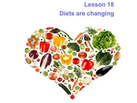 Lesson 18 Diets are changing. Agenda Focus on eating out Learn about food idioms Listen to conversation.