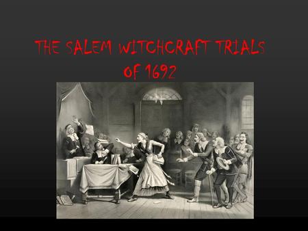 THE SALEM WITCHCRAFT TRIALS OF 1692. WITCHCRAFT HYSTERIA In 1692, the Massachusetts colony fell victim to the fear of witches. Over 170 people were arrested.