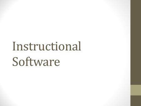Instructional Software. Definition: computer software used for the primary purpose of teaching and self-instruction. Categories include: Drill and practice.
