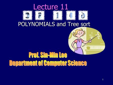 1 Lecture 11 POLYNOMIALS and Tree sort 2 INTRODUCTION EVALUATING POLYNOMIAL FUNCTIONS Horner’s method Permutation Tree sort.