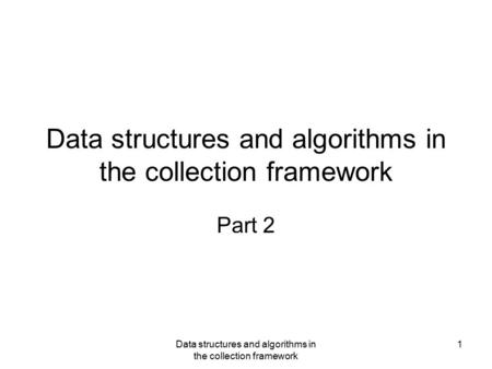 Data structures and algorithms in the collection framework 1 Part 2.
