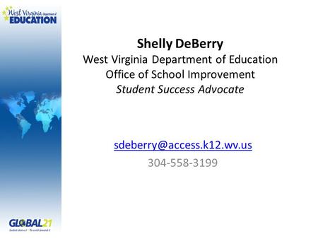 Shelly DeBerry West Virginia Department of Education Office of School Improvement Student Success Advocate 304-558-3199.