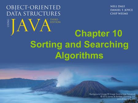Chapter 10 Sorting and Searching Algorithms. Chapter 10: Sorting and Searching Algorithms 10.1 – Sorting 10.2 – Simple Sorts 10.3 – O(N log 2 N) Sorts.