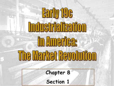 Chapter 8 Section 1. ESSENTIAL QUESTION: Industrial Revolution- a major change in the way goods are produced, from hand production in home workshops.