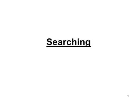 1 Searching. 2 Searching Searching refers to the operation of finding an item from a list of items based on some key value. Two Searching Methods (1)