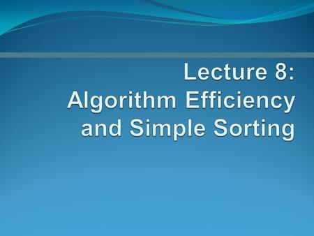 Measuring the Efficiency of Algorithms Analysis of algorithms Provides tools for contrasting the efficiency of different methods of solution Time efficiency,