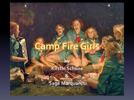 By Kirstie Schons & Sage Marquardt. Mission Camp Fire USA builds caring, confident youth and future leaders.