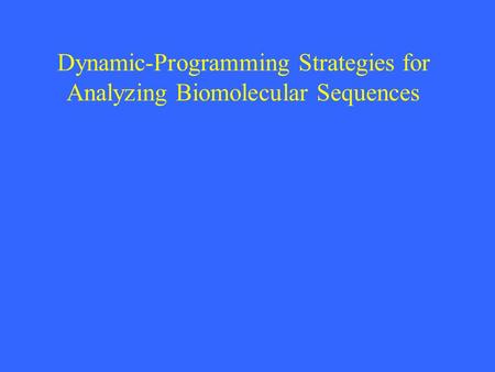 Dynamic-Programming Strategies for Analyzing Biomolecular Sequences.