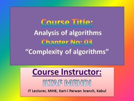 Complexity of algorithms Algorithms can be classified by the amount of time they need to complete compared to their input size. There is a wide variety: