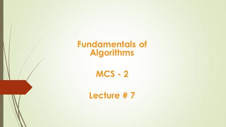 Fundamentals of Algorithms MCS - 2 Lecture # 7