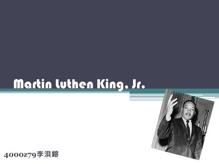 Martin Luthen King, Jr. 4000z79 李浿鎔. I have a dream Five score years ago, a great American, in whose symbolic shadow we stand signed the Emancipation.