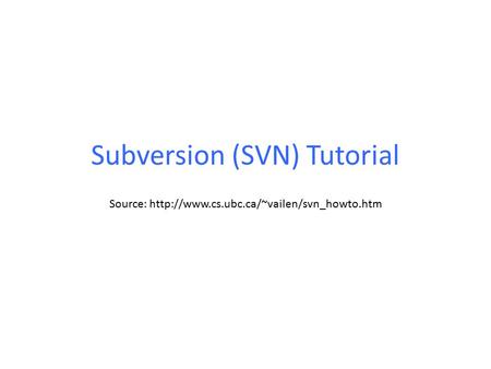 Subversion (SVN) Tutorial Source: