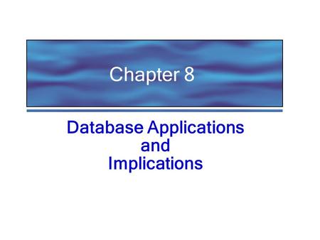 Chapter 8 Database Applications and Implications.