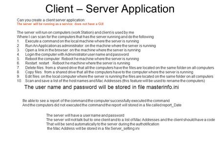 Client – Server Application Can you create a client server application: The server will be running as a service: does not have a GUI The server will run.