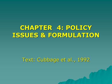 CHAPTER 4: POLICY ISSUES & FORMULATION Text: Cubbage et al., 1992.