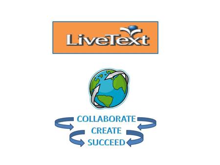 LiveText is an… Online Work Environment and…YOUR Digital Notebook! No More Lost Paper Assignments!