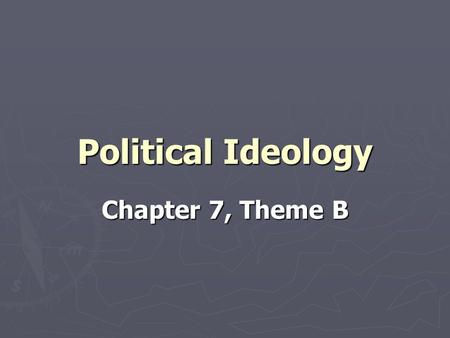 Political Ideology Chapter 7, Theme B. Pop Quiz 7 ► Check even item numbers on “How do we vote?” Sheet.