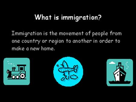 What is an immigrant? An immigrant is a person who moves from one country or region to another in order to make a new home. Picture from: