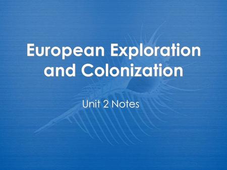 European Exploration and Colonization Unit 2 Notes.