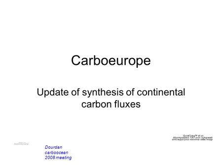 Carboeurope Update of synthesis of continental carbon fluxes Dourdan carboocean 2008 meeting.