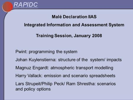 Malé Declaration IIAS Integrated Information and Assessment System Training Session, January 2008 Pwint: programming the system Johan Kuylenstierna: structure.