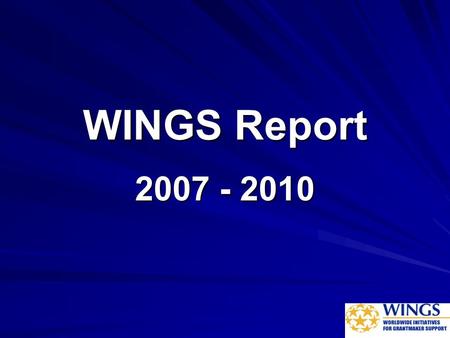 WINGS Report 2007 - 2010. 1998 - International Meeting of Associations serving Grantmakers (IMAG) in Oaxaca, Mexico Recognized importance of creating.