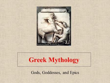 Greek Mythology Gods, Goddesses, and Epics Why Study Mythology? For culture To study the development of Greek and Western culture, literature, and civilization.