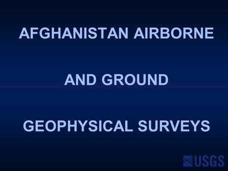 AFGHANISTAN AIRBORNE AND GROUND GEOPHYSICAL SURVEYS.