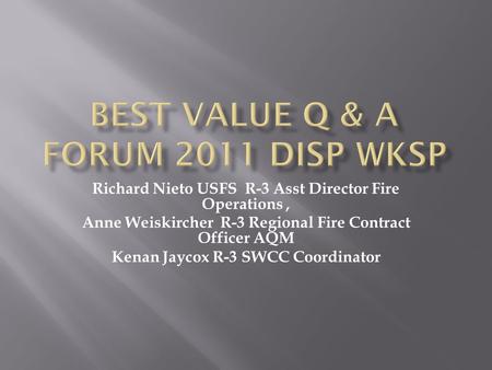 Richard Nieto USFS R-3 Asst Director Fire Operations, Anne Weiskircher R-3 Regional Fire Contract Officer AQM Kenan Jaycox R-3 SWCC Coordinator.