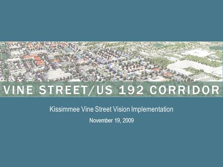 Kissimmee Vine Street Vision Implementation November 19, 2009.