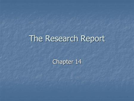 The Research Report Chapter 14. Written Research Report Key Issues Key Issues Three characteristics Three characteristics Completeness Completeness Accuracy.