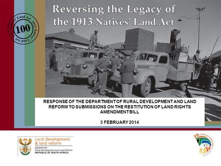 RESPONSE OF THE DEPARTMENT OF RURAL DEVELOPMENT AND LAND REFORM TO SUBMISSIONS ON THE RESTITUTION OF LAND RIGHTS AMENDMENT BILL 3 FEBRUARY 2014.