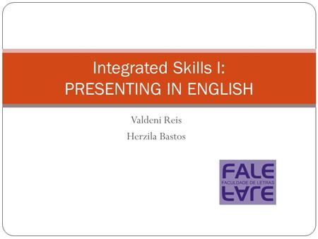Valdeni Reis Herzila Bastos Integrated Skills I: PRESENTING IN ENGLISH.