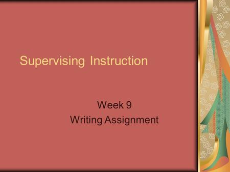 Supervising Instruction Week 9 Writing Assignment.