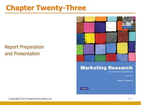 Copyright © 2010 Pearson Education, Inc. 23-1 Chapter Twenty-Three Report Preparation and Presentation.