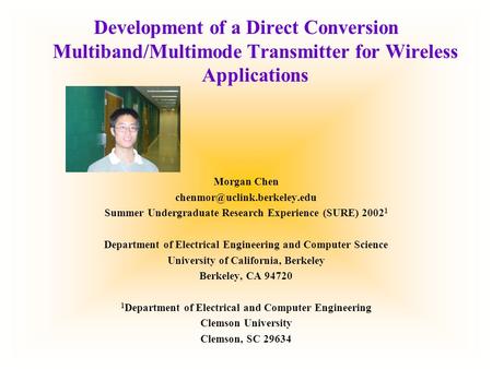 Development of a Direct Conversion Multiband/Multimode Transmitter for Wireless Applications Morgan Chen Summer Undergraduate.
