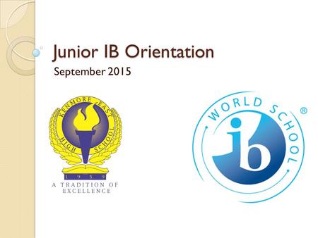 Junior IB Orientation September 2015. Agenda The IB Core ◦ TOK – Chris Knab ◦ CAS – Denise Carr ◦ EE – Jeff Liss Academic Honesty The IB Diploma ◦ Internal.