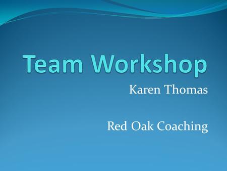 Karen Thomas Red Oak Coaching. AIMS: To recognise own and skills To enhance communication To learn new coping strategies To find ways to support each.
