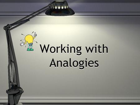 Working with Analogies. Analogies test your ability to: Recognize the relationship between the words in a word pair.