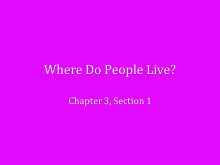 Where Do People Live? Chapter 3, Section 1. Reach Into Your Background Would you like to live in a city or in the country? List some interesting things.