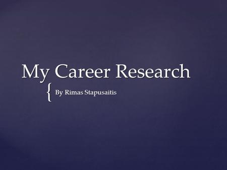 { My Career Research By Rimas Stapusaitis. Music Composer Music Director Instrumental Musician My Top 3 Careers.