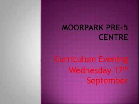 Curriculum Evening Wednesday 17 th September. My Role  To support the development of skills of children in the Early Years  To implement the Curriculum.